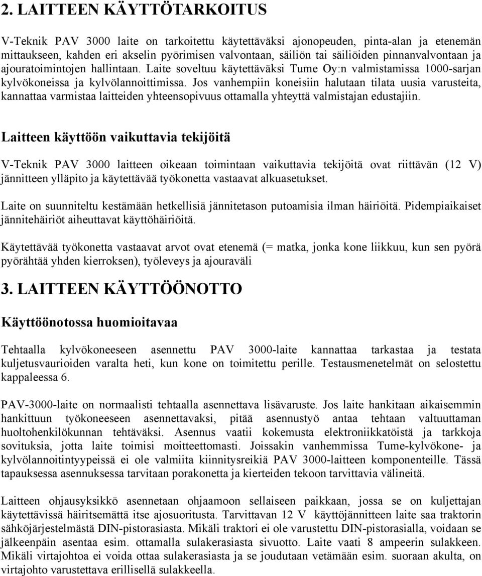 Jos vanhempiin koneisiin halutaan tilata uusia varusteita, kannattaa varmistaa laitteiden yhteensopivuus ottamalla yhteyttä valmistajan edustajiin.