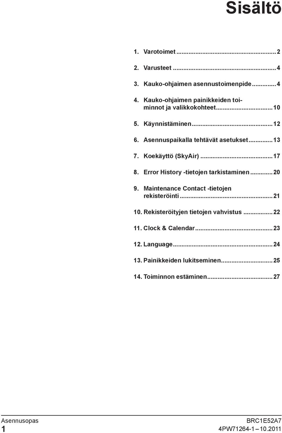 Koekäyttö (SkyAir)...17 8. Error History -tietojen tarkistaminen...20 9. Maintenance Contact -tietojen rekisteröinti...21 10.