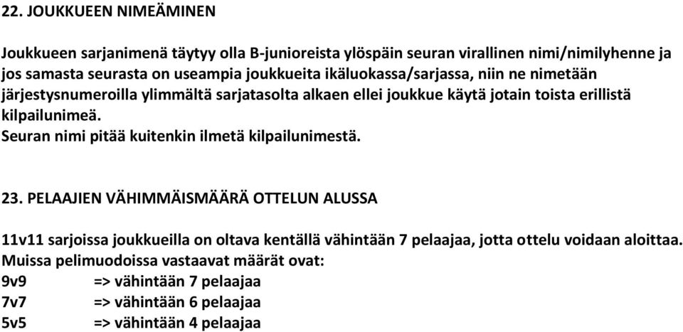 Seuran nimi pitää kuitenkin ilmetä kilpailunimestä. 23.