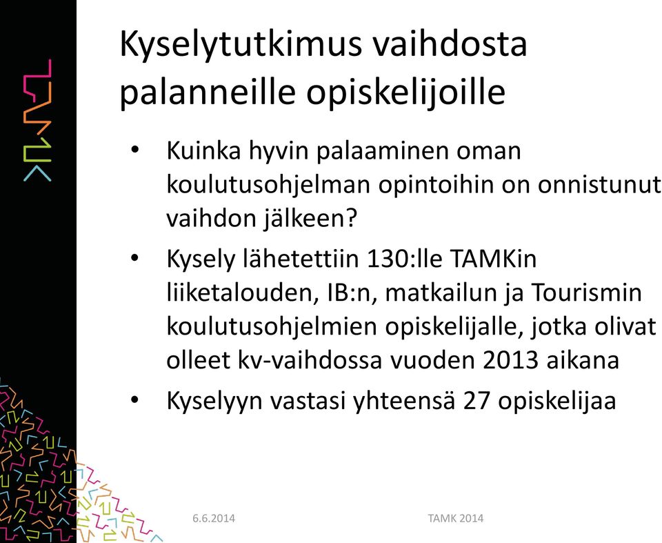 Kysely lähetettiin 130:lle TAMKin liiketalouden, IB:n, matkailun ja Tourismin