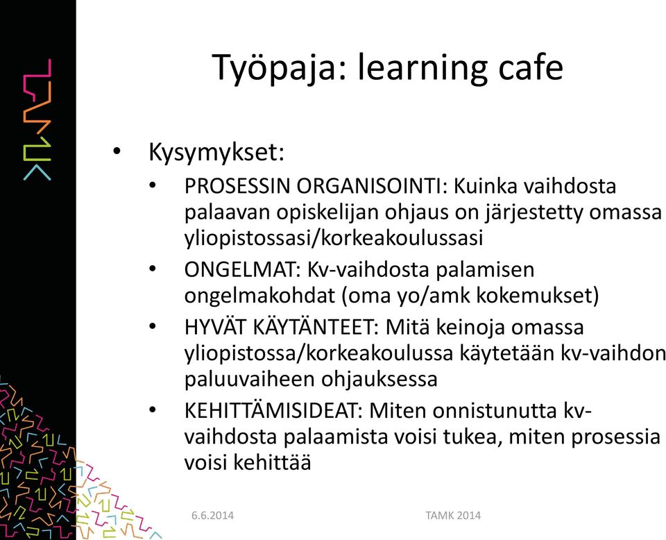 kokemukset) HYVÄT KÄYTÄNTEET: Mitä keinoja omassa yliopistossa/korkeakoulussa käytetään kv-vaihdon