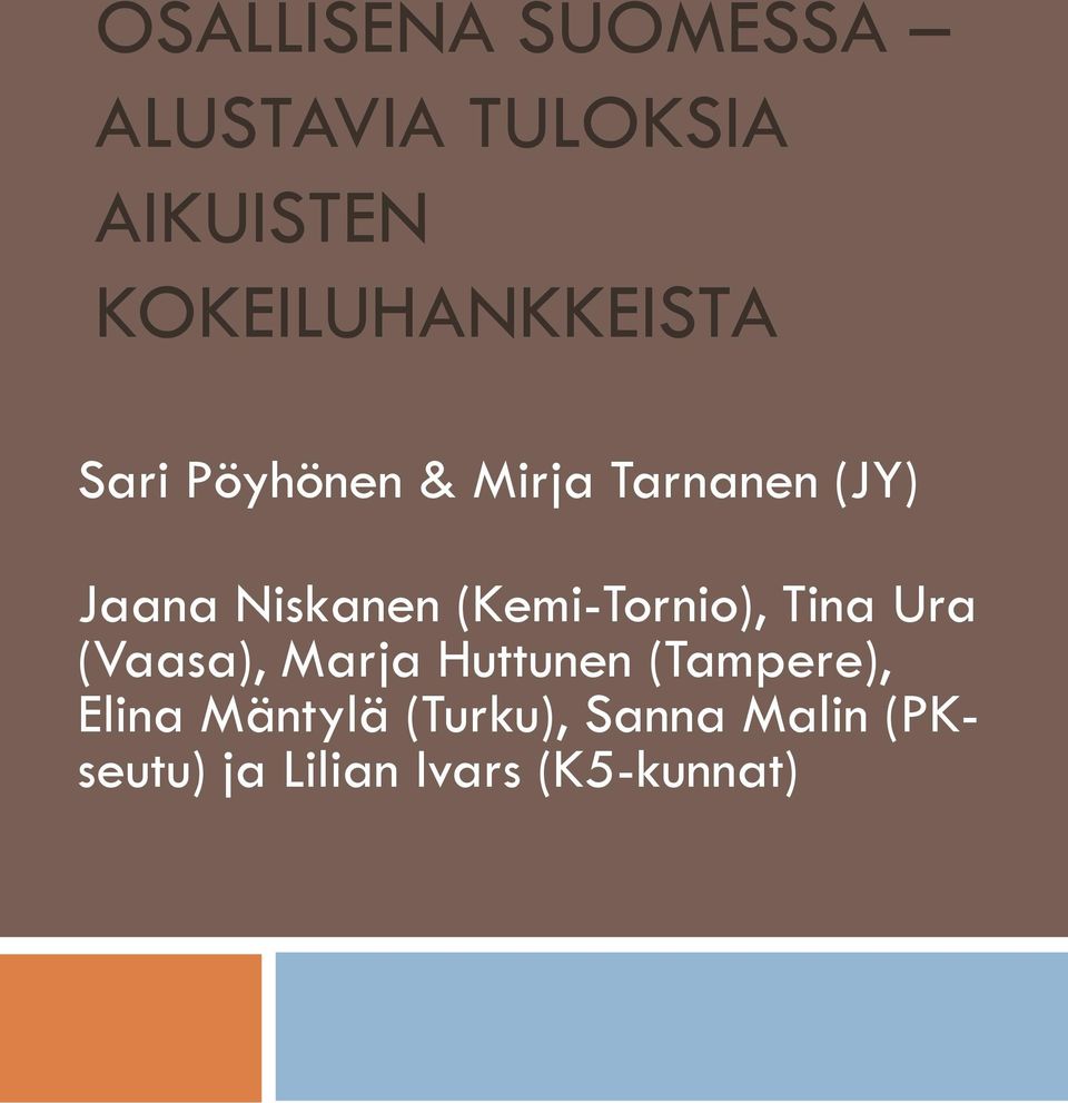 Niskanen (Kemi-Tornio), Tina Ura (Vaasa), Marja Huttunen