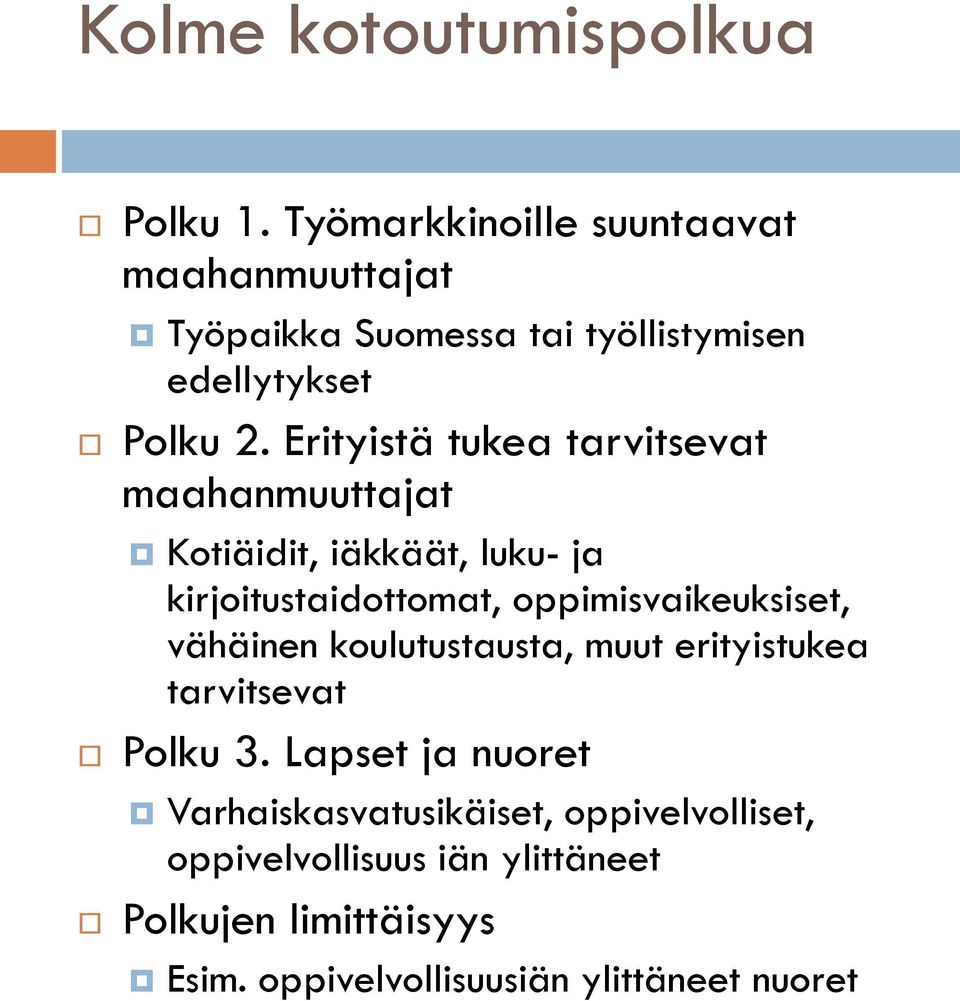 Erityistä tukea tarvitsevat maahanmuuttajat Kotiäidit, iäkkäät, luku- ja kirjoitustaidottomat, oppimisvaikeuksiset,