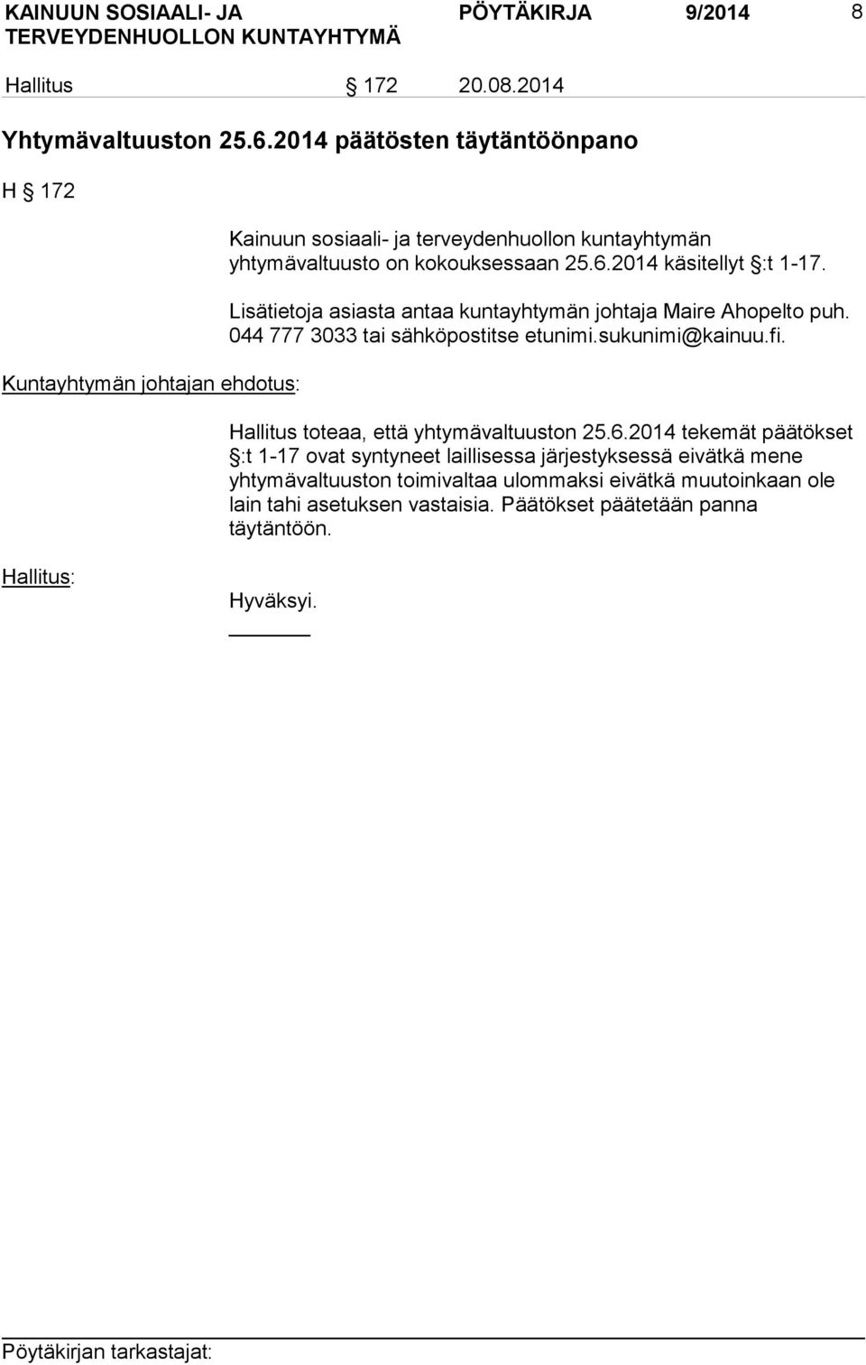 2014 käsitellyt :t 1-17. Lisätietoja asiasta antaa kuntayhtymän johtaja Maire Ahopelto puh. 044 777 3033 tai sähköpostitse etunimi.sukunimi@kainuu.fi.
