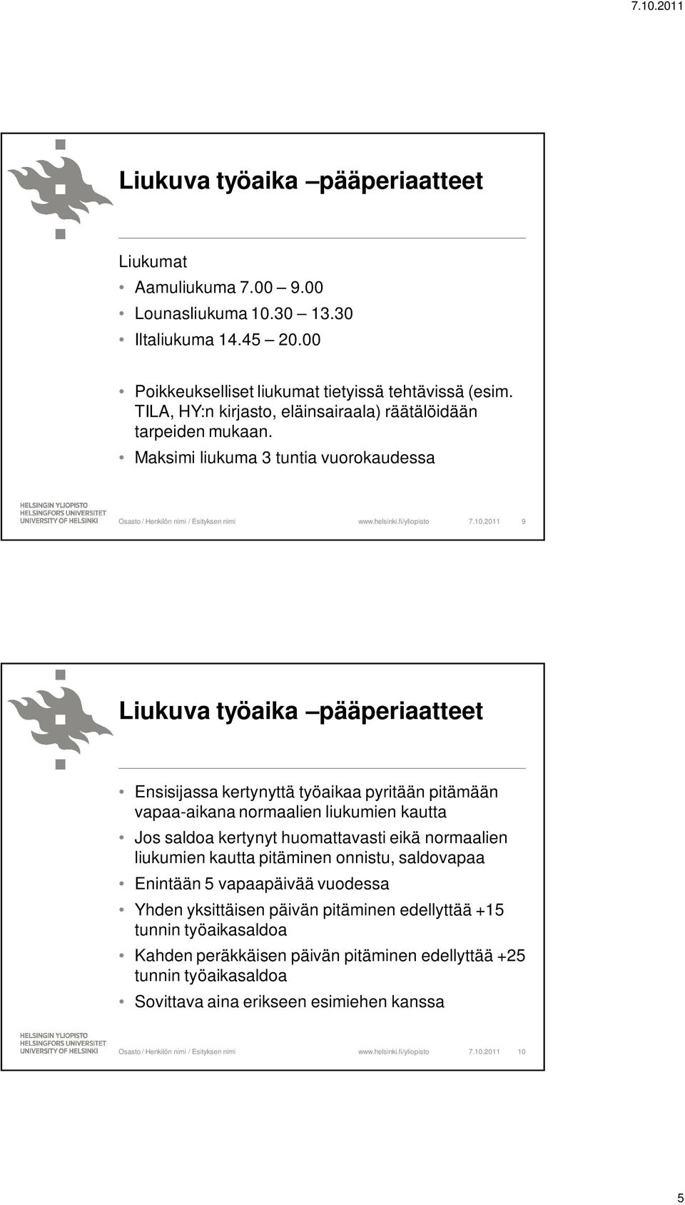 2011 9 Liukuva työaika pääperiaatteet Ensisijassa kertynyttä työaikaa pyritään pitämään vapaa-aikana normaalien liukumien kautta Jos saldoa kertynyt huomattavasti eikä normaalien