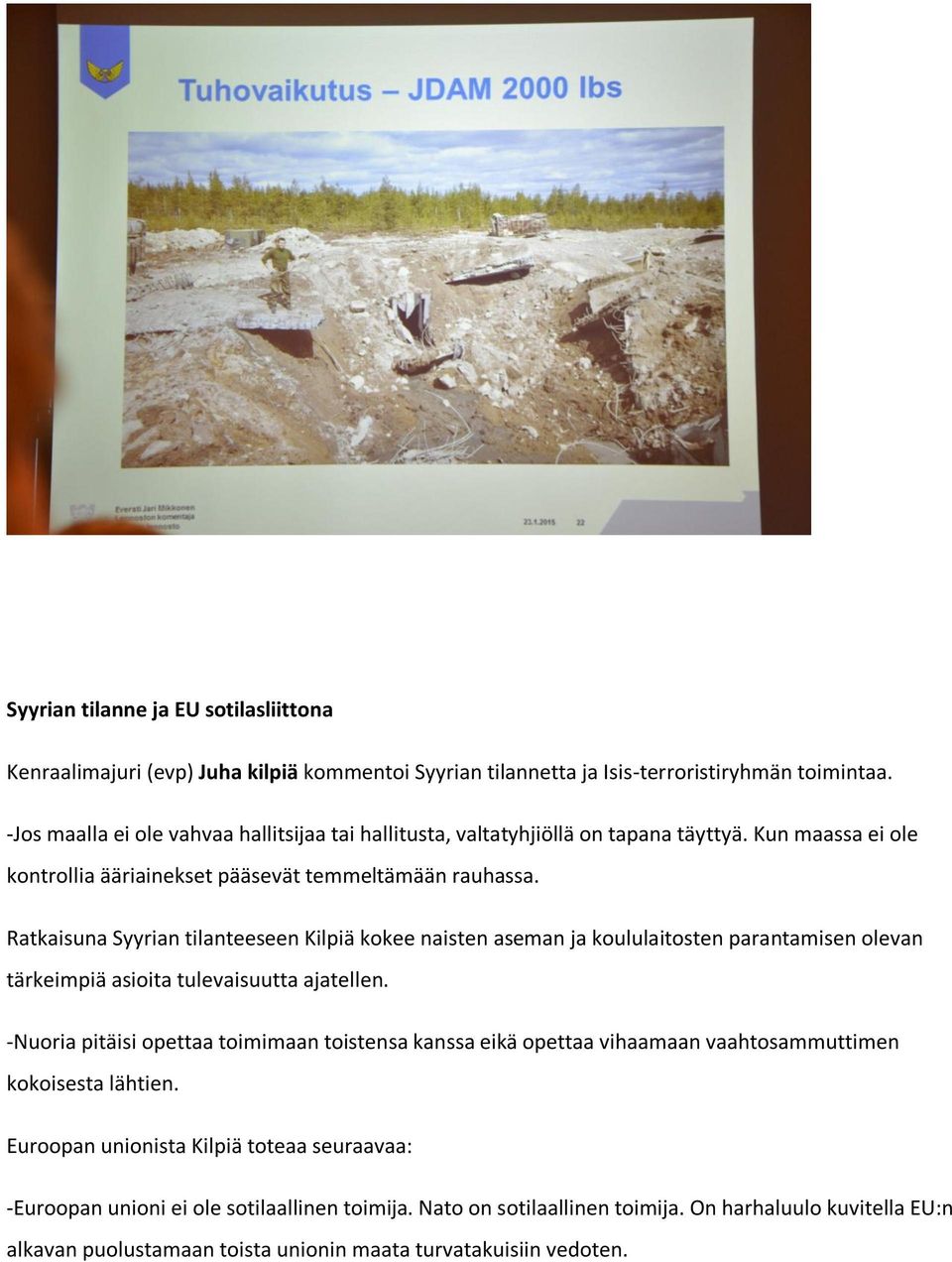 Ratkaisuna Syyrian tilanteeseen Kilpiä kokee naisten aseman ja koululaitosten parantamisen olevan tärkeimpiä asioita tulevaisuutta ajatellen.