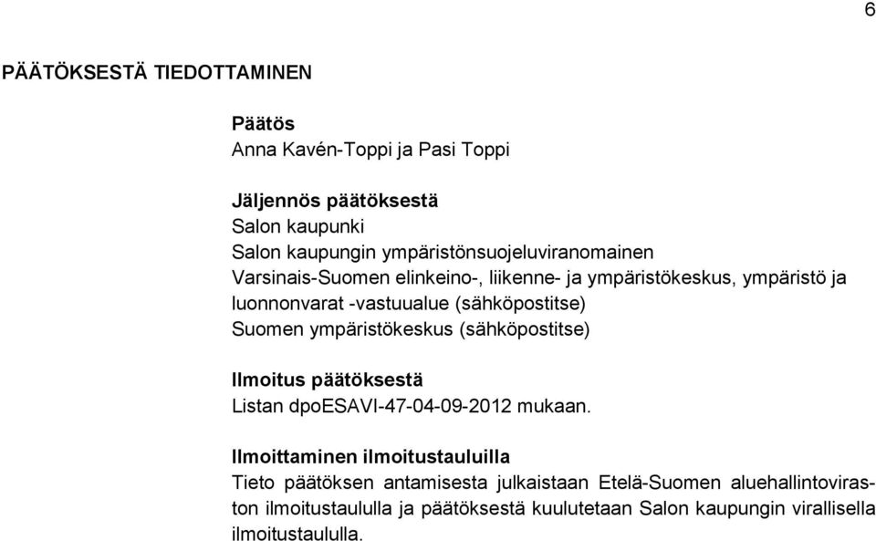 (sähköpostitse) Suomen ympäristökeskus (sähköpostitse) Ilmoitus päätöksestä Listan dpoesavi-47-04-09-2012 mukaan.