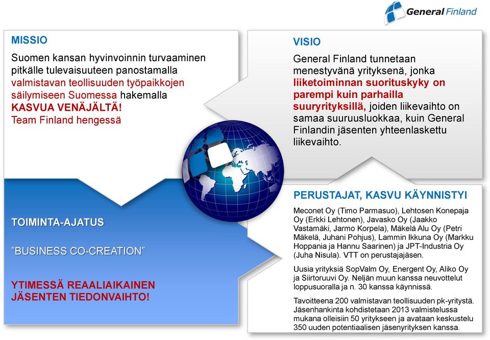 kuin General Finlandin jäsenten yhteenlaskettu liikevaihto. TOIMINTA-AJATUS BUSINESS CO-CREATION YTIMESSÄ REAALIAIKAINEN JÄSENTEN TIEDONVAIHTO!