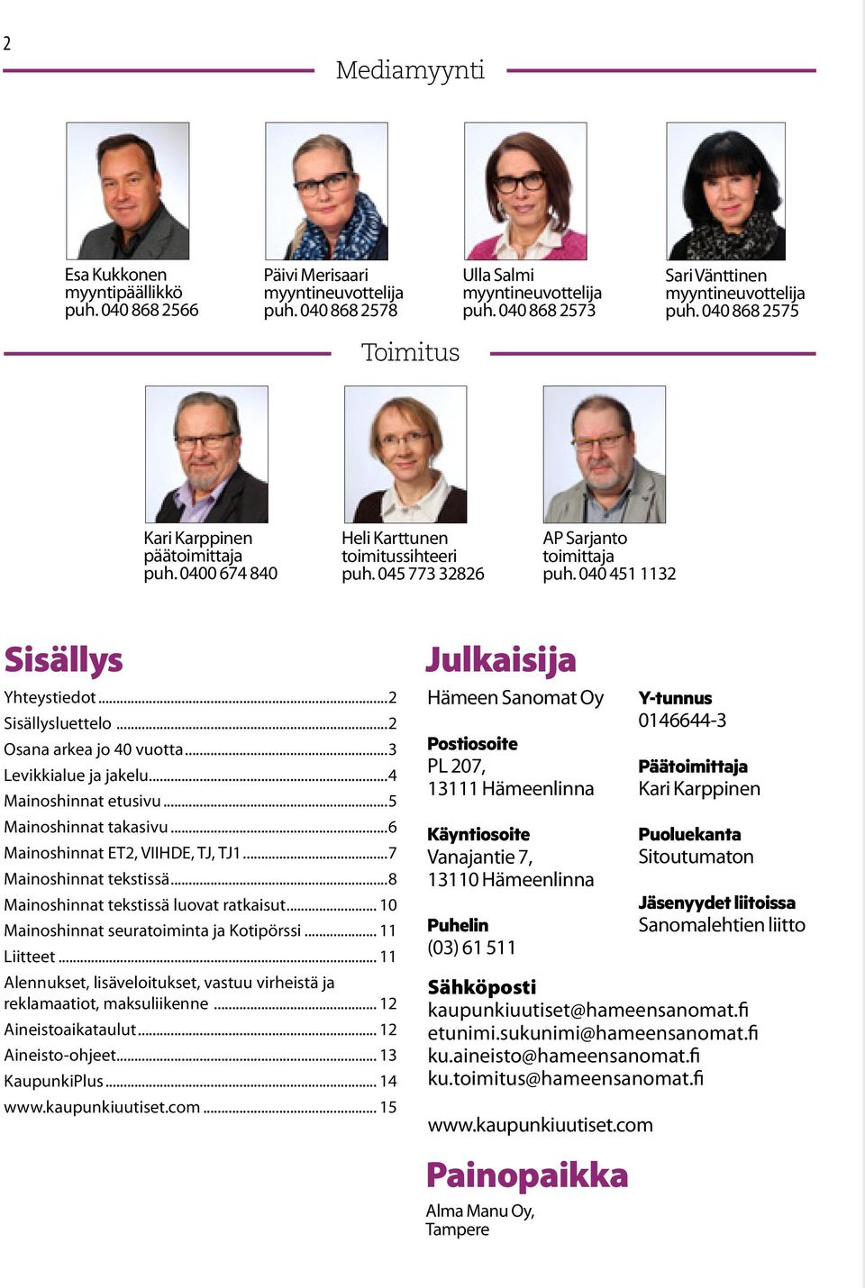 ..2 Sisällysluettelo...2 Osana arkea jo 40 vuotta...3 Levikkialue ja jakelu...4 Mainoshinnat etusivu...5 Mainoshinnat takasivu...6 Mainoshinnat ET2, VIIHDE, TJ, TJ1...7 Mainoshinnat tekstissä.