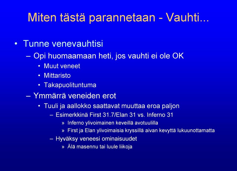 Ymmärrä veneiden erot Tuuli ja aallokko saattavat muuttaa eroa paljon Esimerkkinä First 31.7/Elan 31 vs.