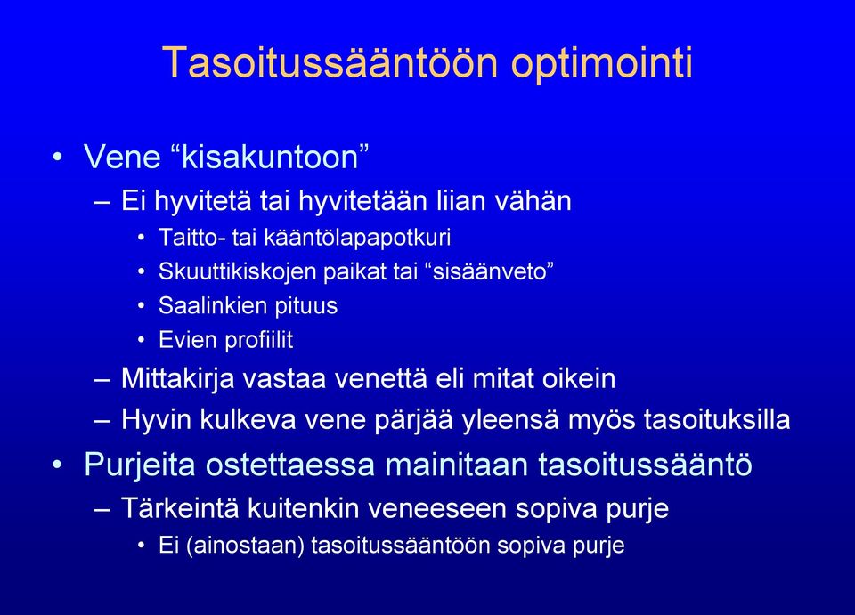 vastaa venettä eli mitat oikein Hyvin kulkeva vene pärjää yleensä myös tasoituksilla Purjeita