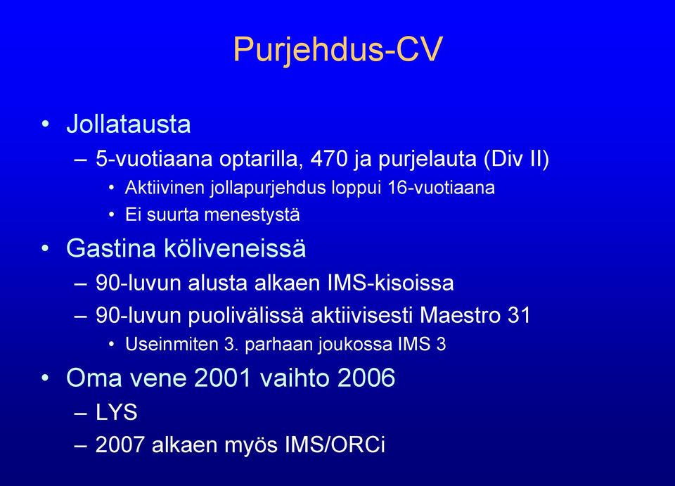 köliveneissä 90-luvun alusta alkaen IMS-kisoissa 90-luvun puolivälissä aktiivisesti