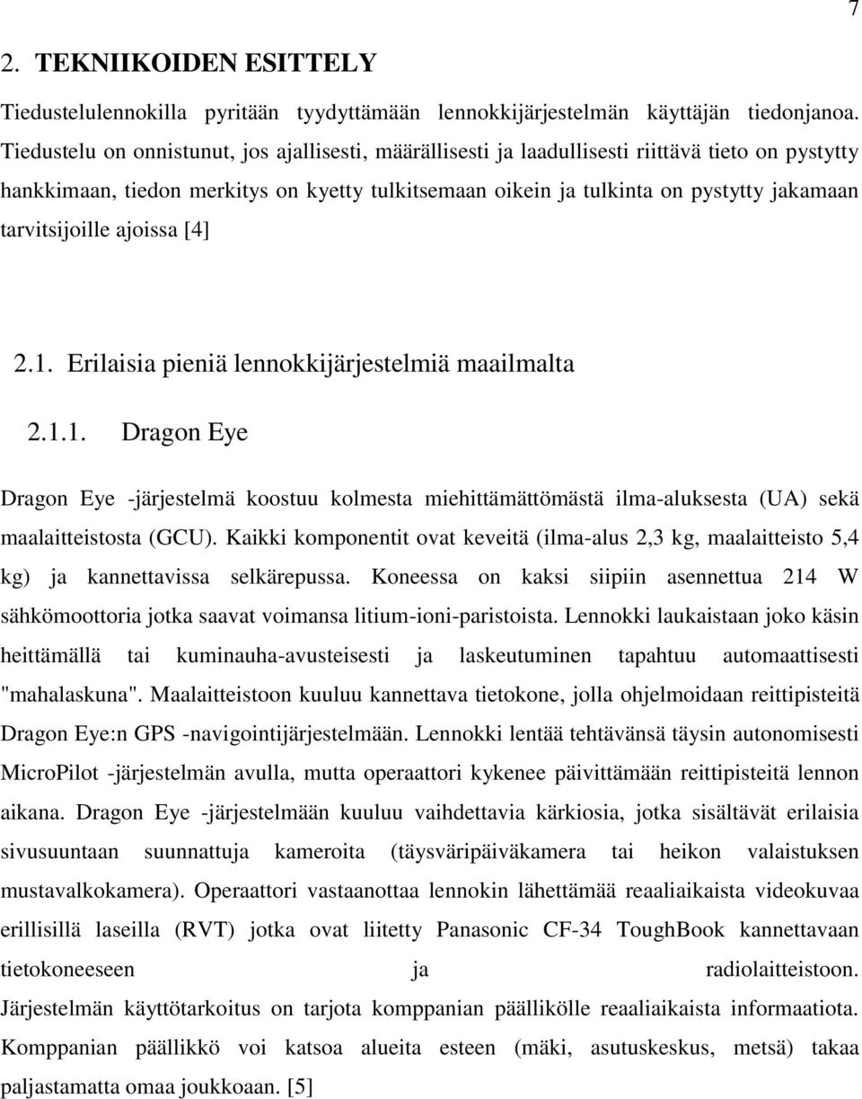 tarvitsijoille ajoissa [4] 2.1. Erilaisia pieniä lennokkijärjestelmiä maailmalta 2.1.1. Dragon Eye Dragon Eye -järjestelmä koostuu kolmesta miehittämättömästä ilma-aluksesta (UA) sekä maalaitteistosta (GCU).