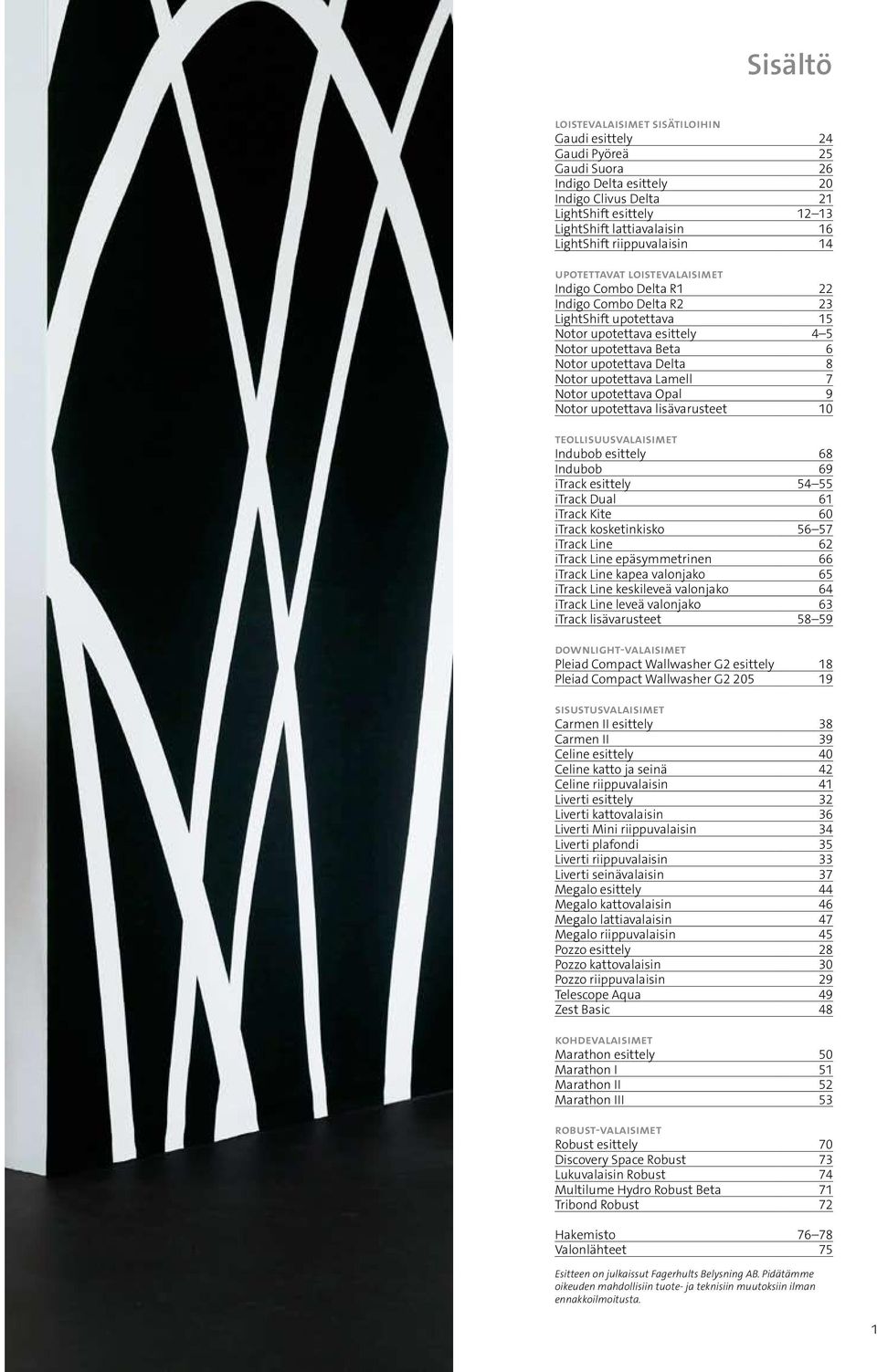 upotettava Delta 8 Notor upotettava Lamell 7 Notor upotettava Opal 9 Notor upotettava lisävarusteet 10 teollisuusvalaisimet Indubob esittely 68 Indubob 69 itrack esittely 54 55 itrack Dual 61 itrack