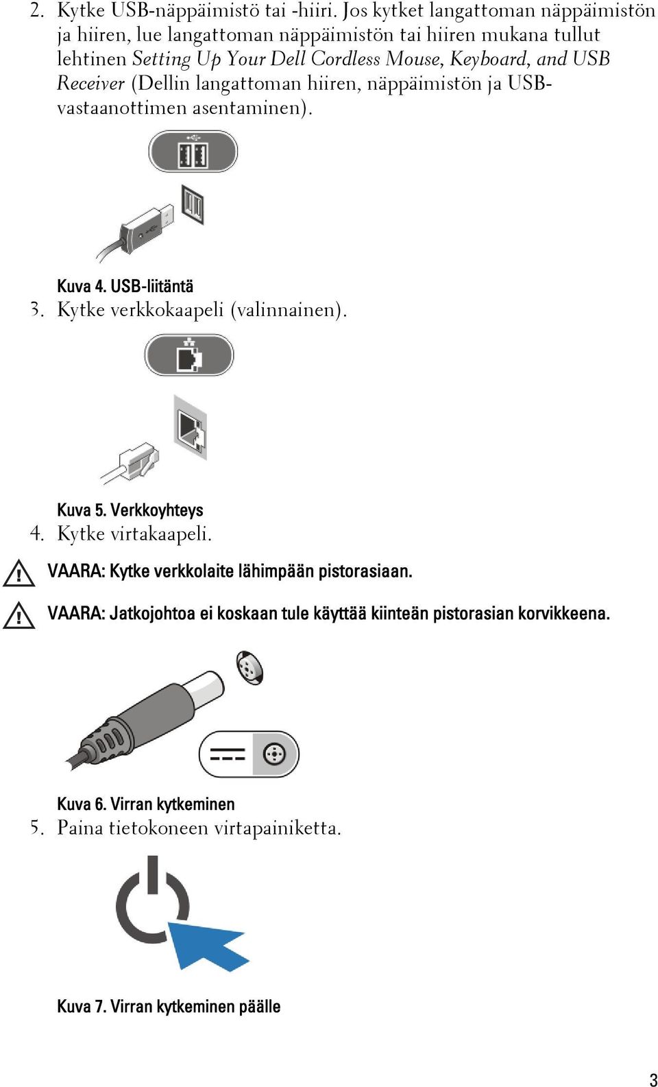 Keyboard, and USB Receiver (Dellin langattoman hiiren, näppäimistön ja USBvastaanottimen asentaminen). Kuva 4. USB-liitäntä 3.