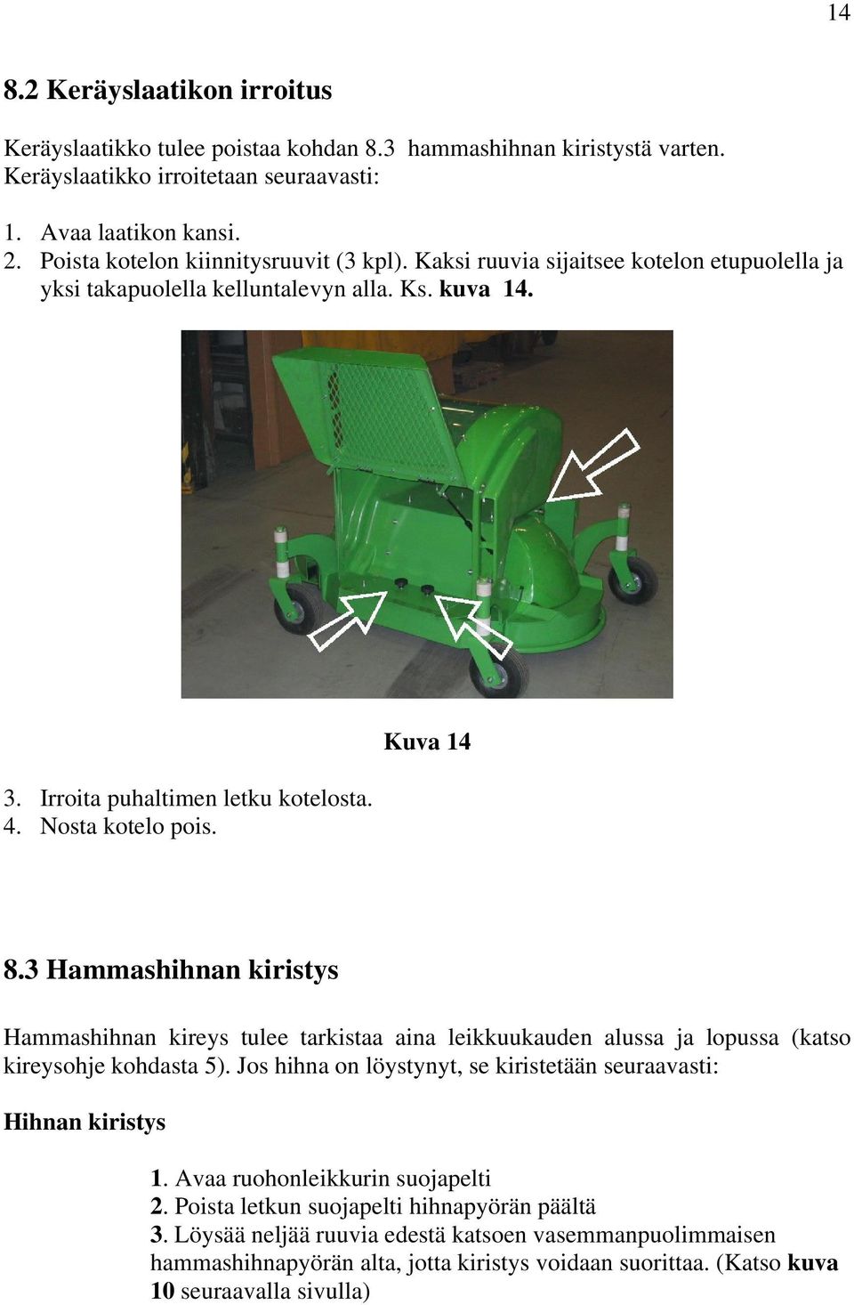 Kuva 14 8.3 Hammashihnan kiristys Hammashihnan kireys tulee tarkistaa aina leikkuukauden alussa ja lopussa (katso kireysohje kohdasta 5).