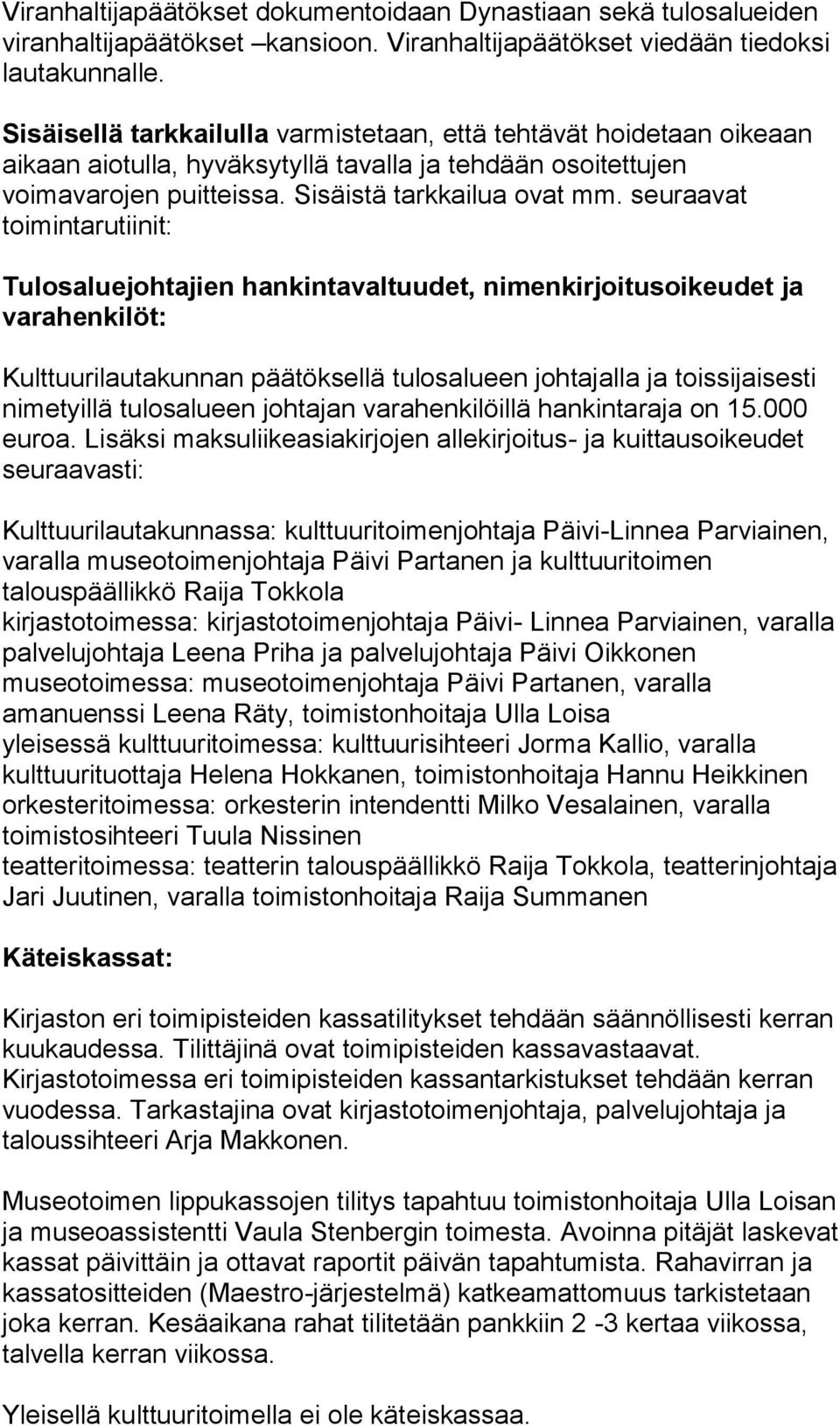 seuraavat toimintarutiinit: Tulosaluejohtajien hankintavaltuudet, nimenkirjoitusoikeudet ja varahenkilöt: Kulttuurilautakunnan päätöksellä tulosalueen johtajalla ja toissijaisesti nimetyillä