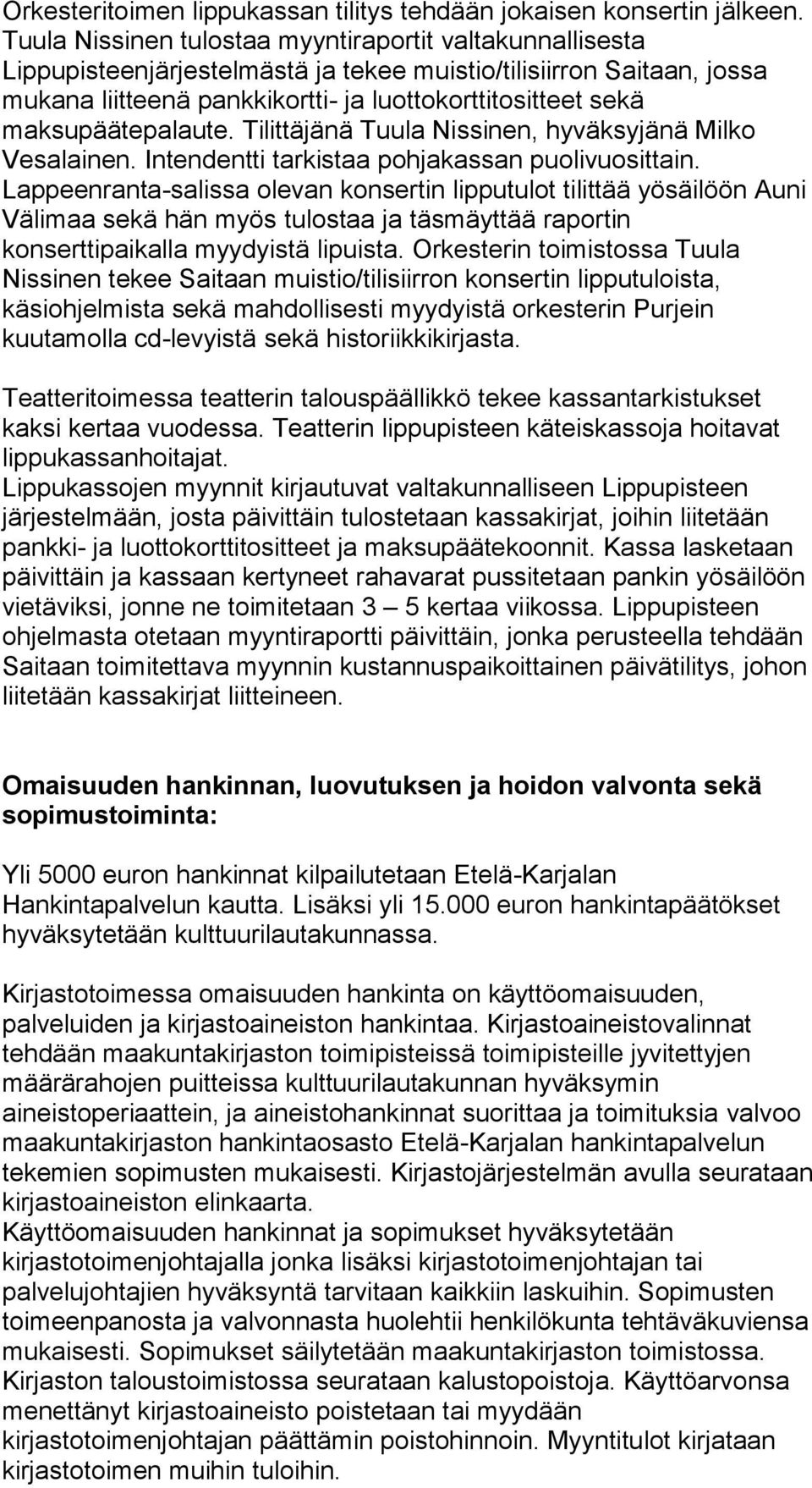 maksupäätepalaute. Tilittäjänä Tuula Nissinen, hyväksyjänä Milko Vesalainen. Intendentti tarkistaa pohjakassan puolivuosittain.