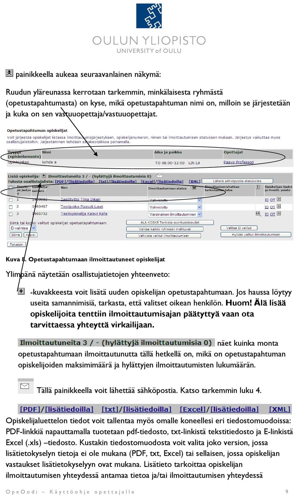 Opetustapahtumaan ilmoittautuneet opiskelijat Ylimpänä näytetään osallistujatietojen yhteenveto: -kuvakkeesta voit lisätä uuden opiskelijan opetustapahtumaan.