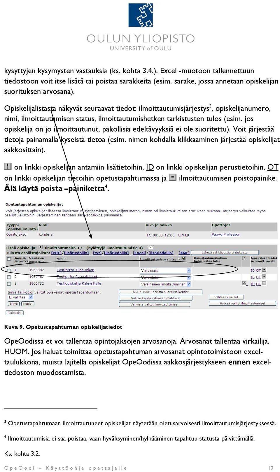 jos opiskelija on jo ilmoittautunut, pakollisia edeltävyyksiä ei ole suoritettu). Voit järjestää tietoja painamalla kyseistä tietoa (esim.