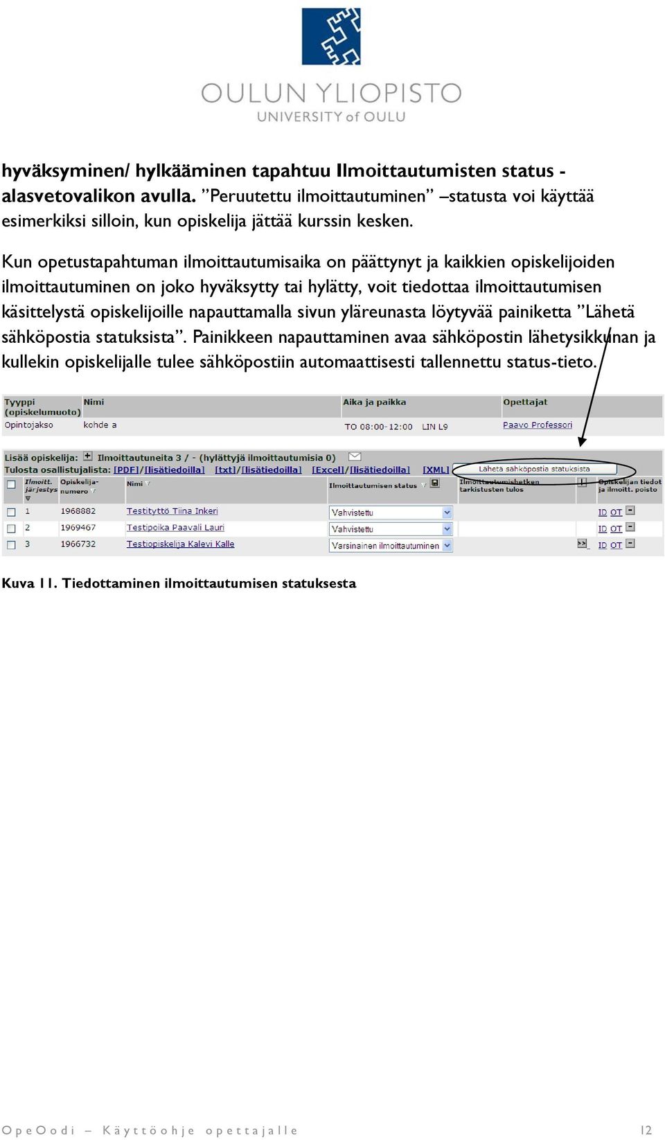 Kun opetustapahtuman ilmoittautumisaika on päättynyt ja kaikkien opiskelijoiden ilmoittautuminen on joko hyväksytty tai hylätty, voit tiedottaa ilmoittautumisen käsittelystä