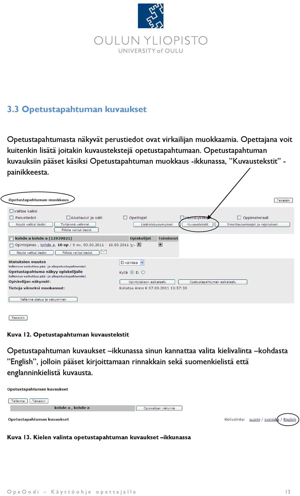 Opetustapahtuman kuvauksiin pääset käsiksi Opetustapahtuman muokkaus -ikkunassa, Kuvaustekstit - painikkeesta. Kuva 12.