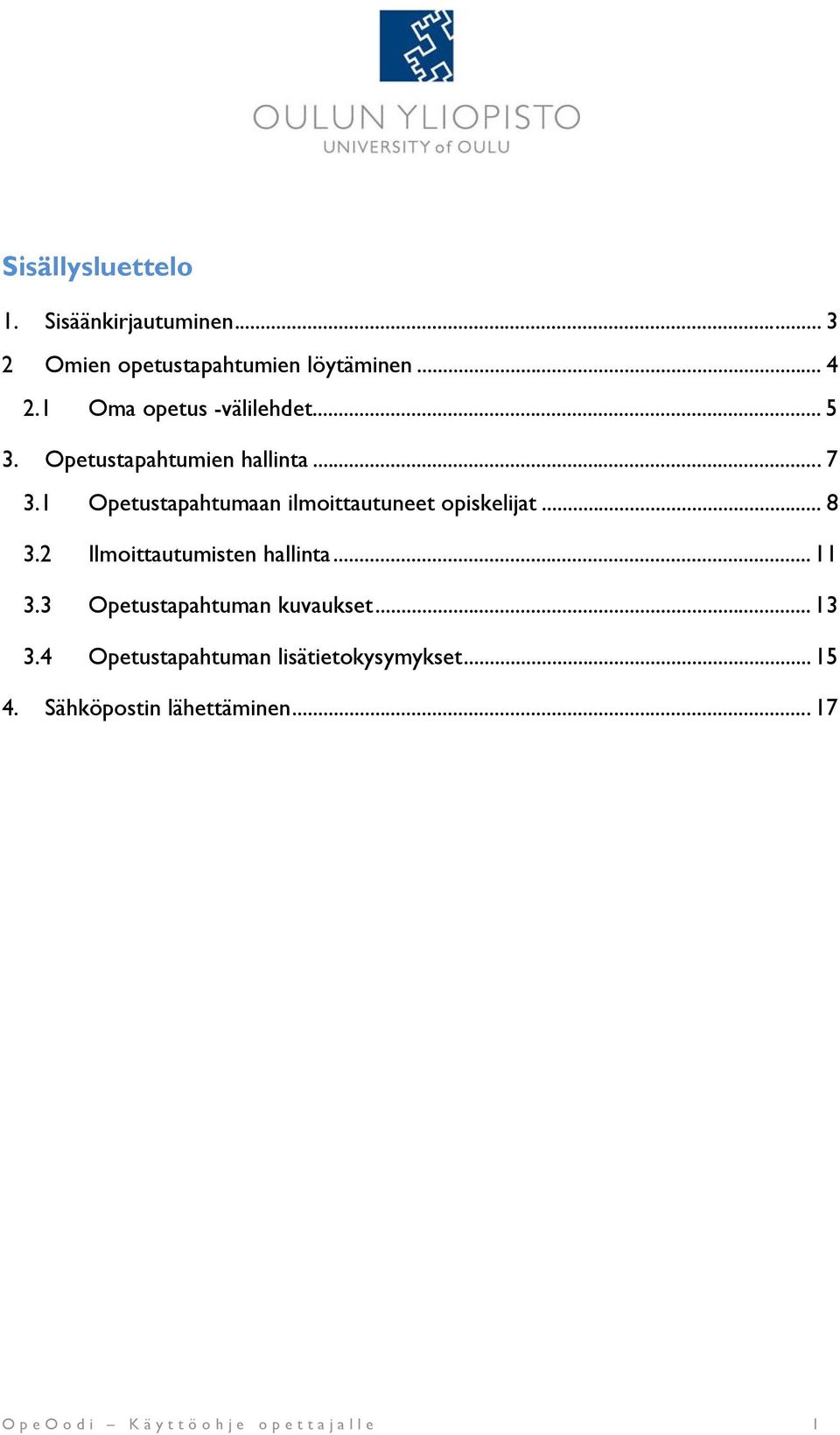 1 Opetustapahtumaan ilmoittautuneet opiskelijat... 8 3.2 Ilmoittautumisten hallinta... 11 3.