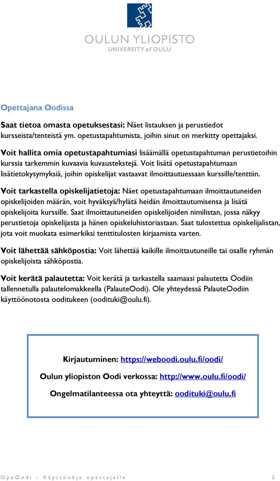 Voit lisätä opetustapahtumaan lisätietokysymyksiä, joihin opiskelijat vastaavat ilmoittautuessaan kurssille/tenttiin.