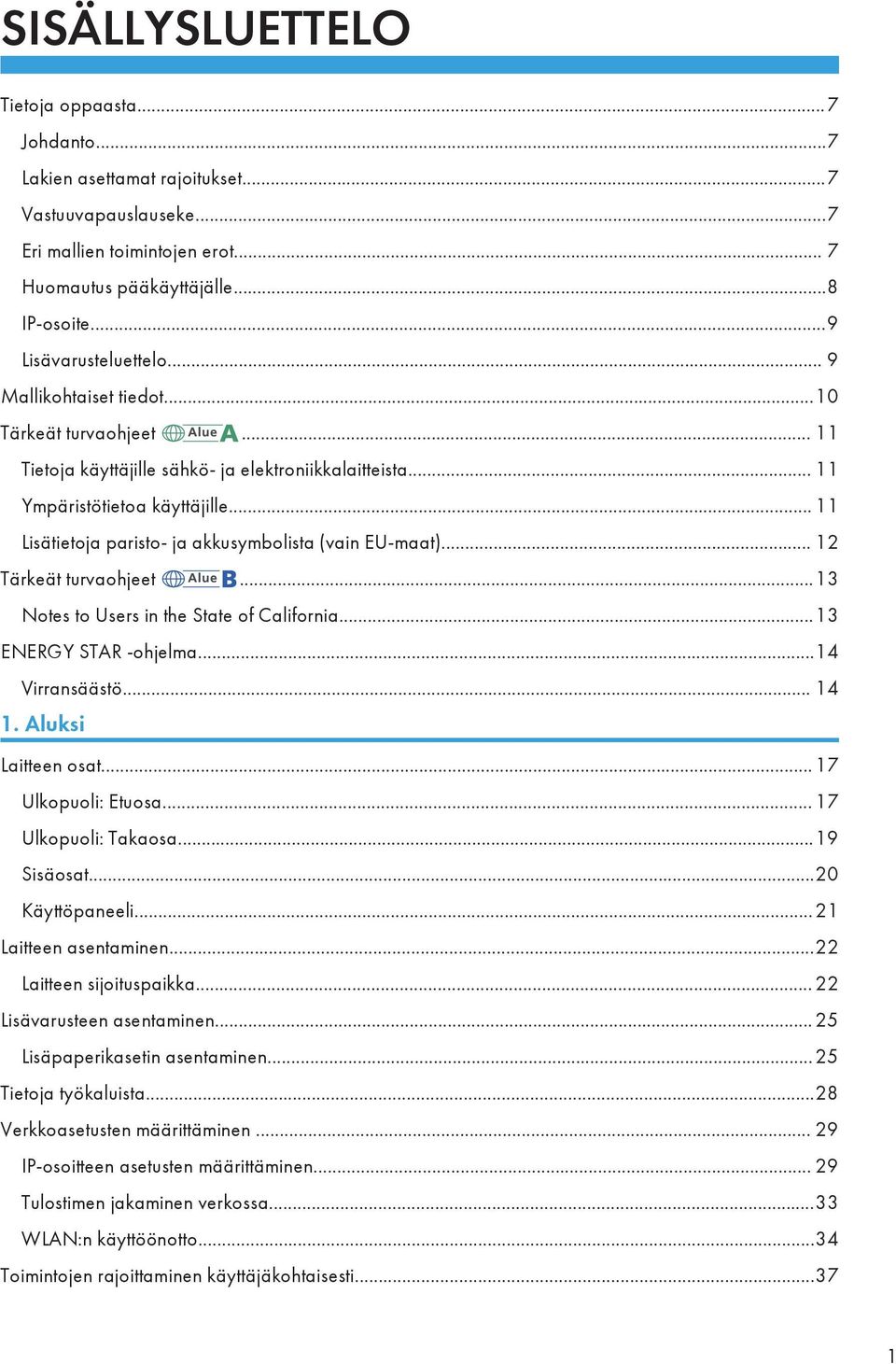 .. 11 Lisätietoja paristo- ja akkusymbolista (vain EU-maat)... 12 Tärkeät turvaohjeet...13 Notes to Users in the State of California...13 ENERGY STAR -ohjelma...14 Virransäästö... 14 1.