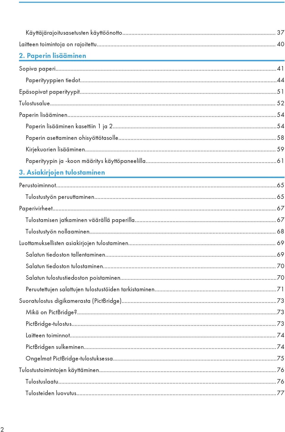 Asiakirjojen tulostaminen Perustoiminnot...65 Tulostustyön peruuttaminen... 65 Paperivirheet...67 Tulostamisen jatkaminen väärällä paperilla... 67 Tulostustyön nollaaminen.