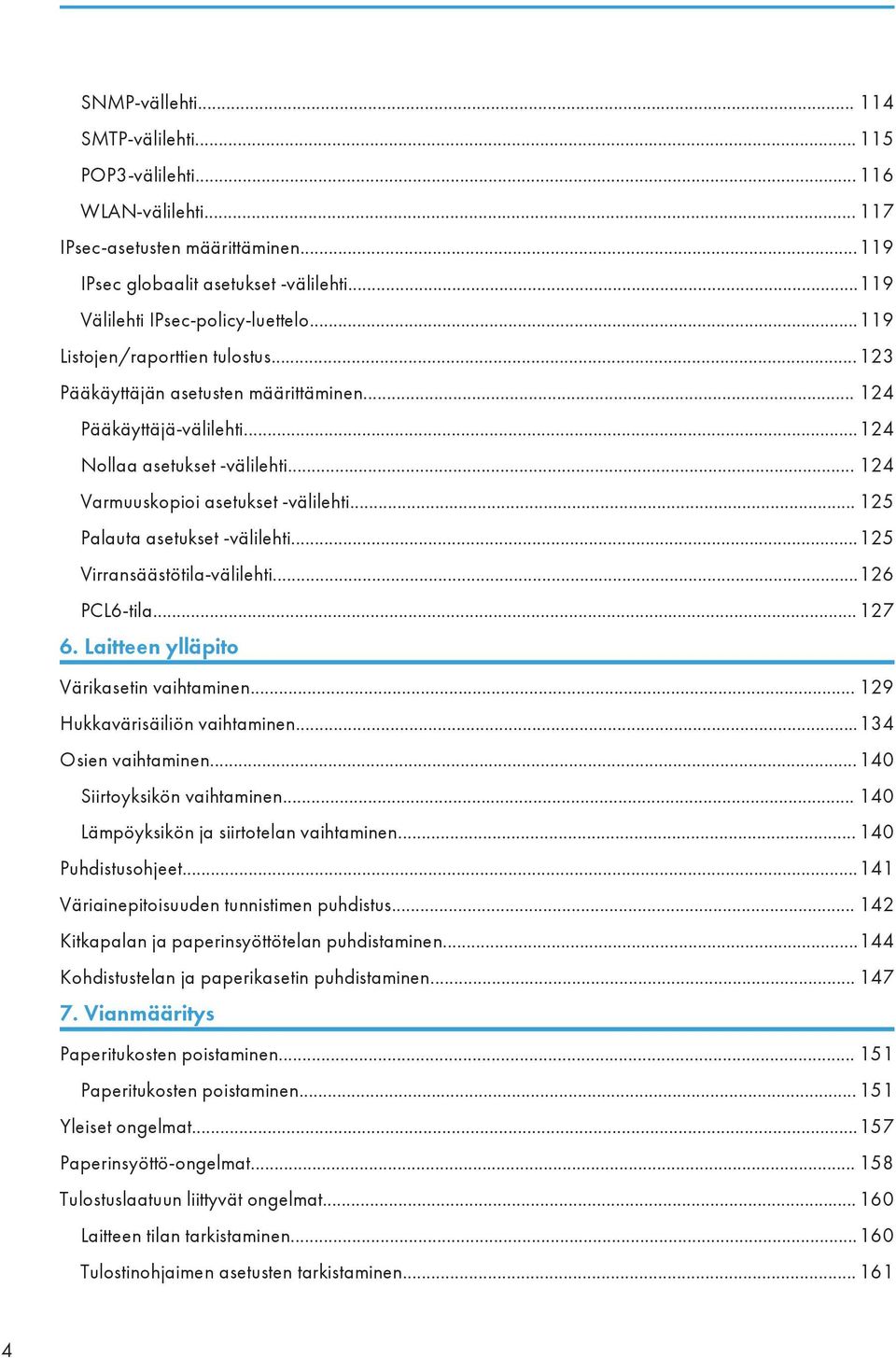 .. 125 Palauta asetukset -välilehti...125 Virransäästötila-välilehti...126 PCL6-tila...127 6. Laitteen ylläpito Värikasetin vaihtaminen... 129 Hukkavärisäiliön vaihtaminen...134 Osien vaihtaminen.