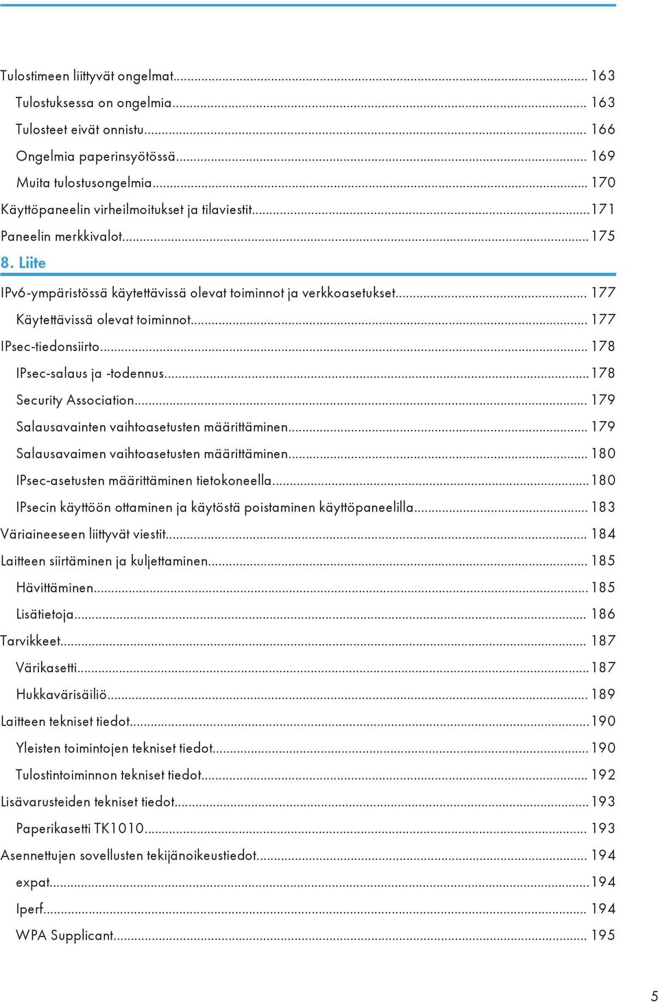 .. 177 IPsec-tiedonsiirto... 178 IPsec-salaus ja -todennus...178 Security Association... 179 Salausavainten vaihtoasetusten määrittäminen... 179 Salausavaimen vaihtoasetusten määrittäminen.