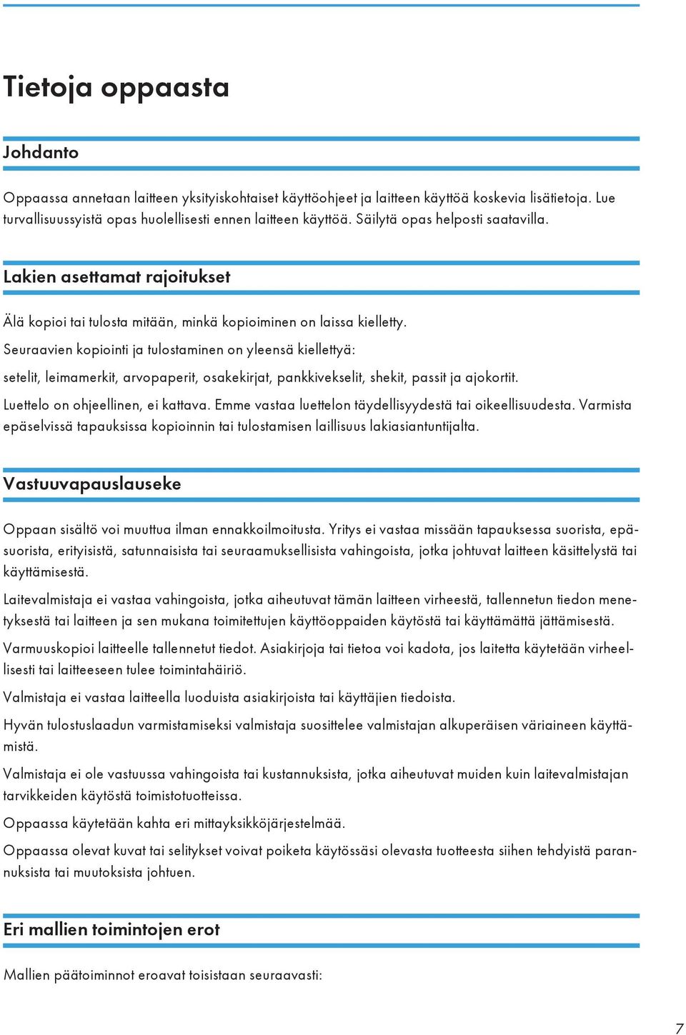 Seuraavien kopiointi ja tulostaminen on yleensä kiellettyä: setelit, leimamerkit, arvopaperit, osakekirjat, pankkivekselit, shekit, passit ja ajokortit. Luettelo on ohjeellinen, ei kattava.