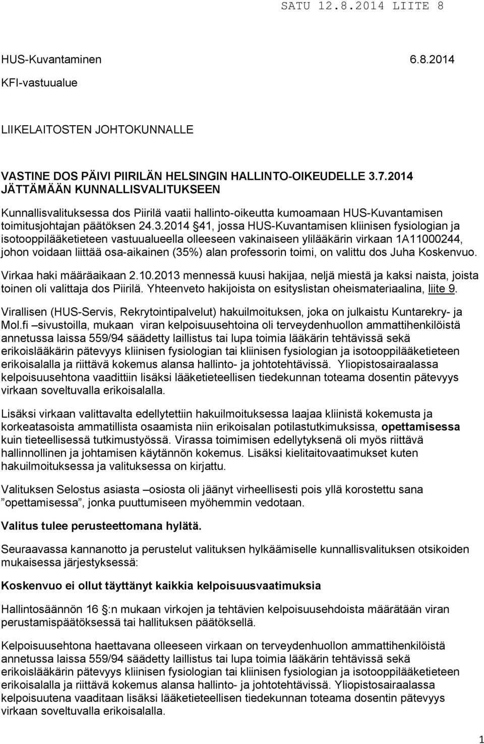 2014 41, jossa HUS-Kuvantamisen kliinisen fysiologian ja isotooppilääketieteen vastuualueella olleeseen vakinaiseen ylilääkärin virkaan 1A11000244, johon voidaan liittää osa-aikainen (35%) alan