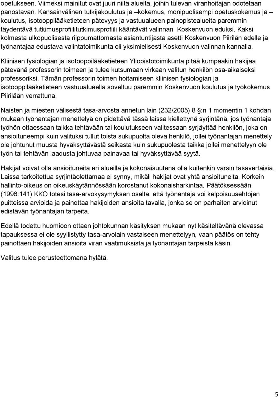 tutkimusprofiilitutkimusprofiili kääntävät valinnan Koskenvuon eduksi.