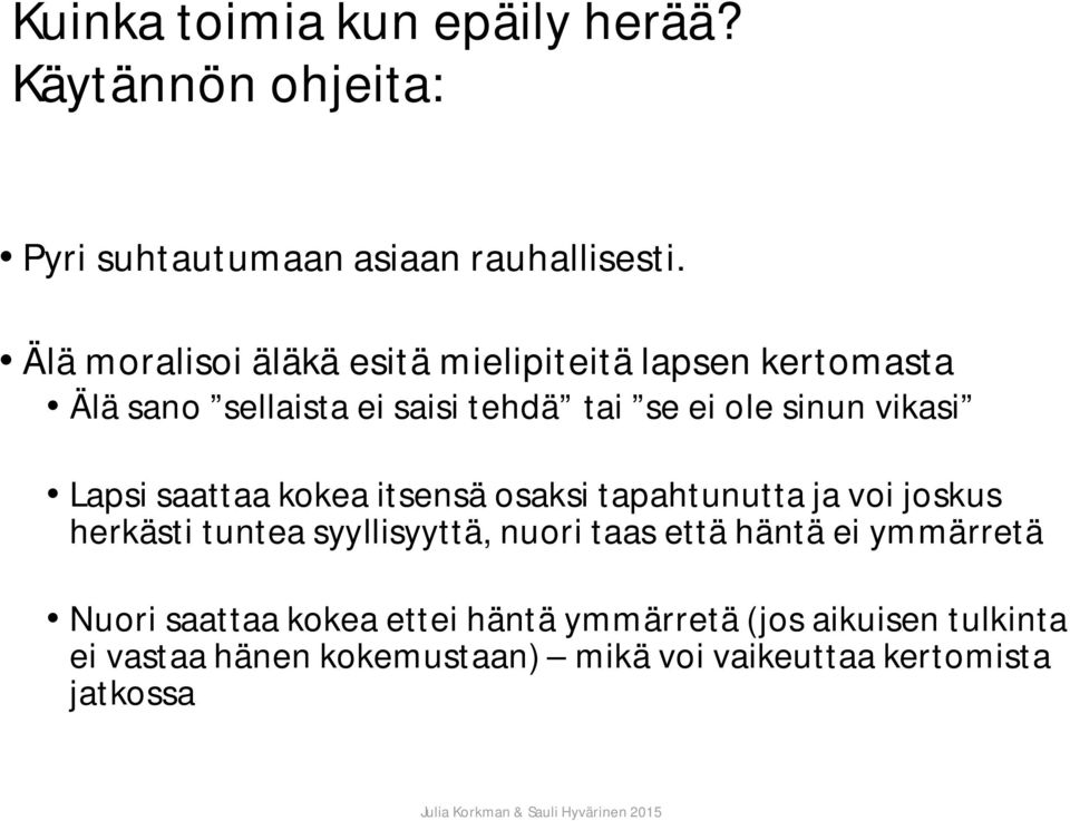 Lapsi saattaa kokea itsensä osaksi tapahtunutta ja voi joskus herkästi tuntea syyllisyyttä, nuori taas että häntä ei
