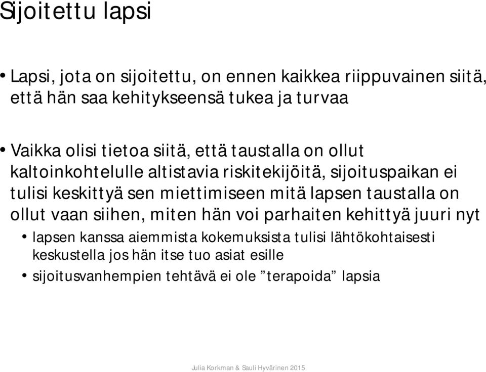 keskittyä sen miettimiseen mitä lapsen taustalla on ollut vaan siihen, miten hän voi parhaiten kehittyä juuri nyt lapsen kanssa