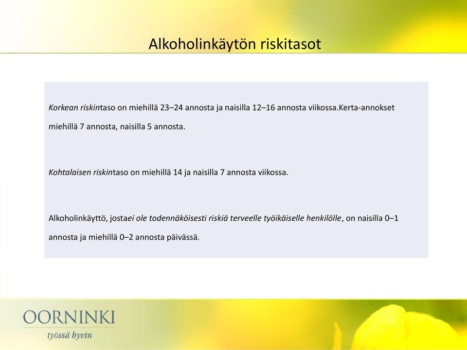 Kohtalaisen riskintaso on miehillä 14 ja naisilla 7 annosta viikossa.
