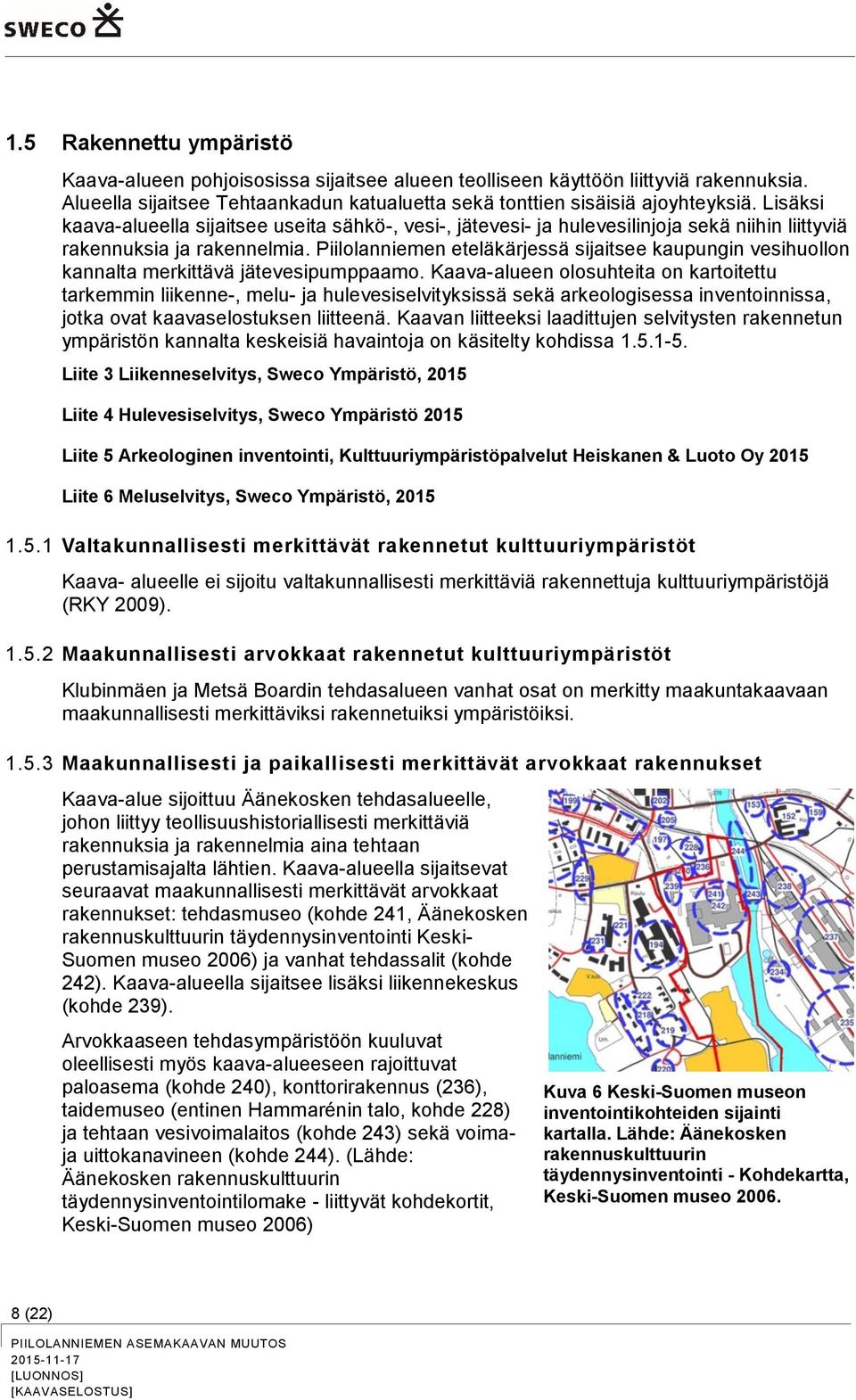 Piilolanniemen eteläkärjessä sijaitsee kaupungin vesihuollon kannalta merkittävä jätevesipumppaamo.