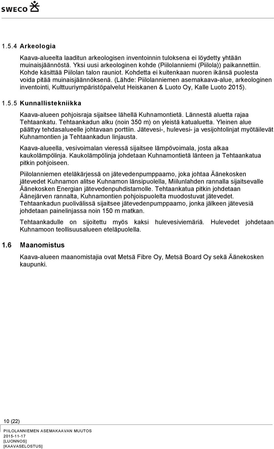 (Lähde: Piilolanniemen asemakaava-alue, arkeologinen inventointi, Kulttuuriympäristöpalvelut Heiskanen & Luoto Oy, Kalle Luoto 2015)