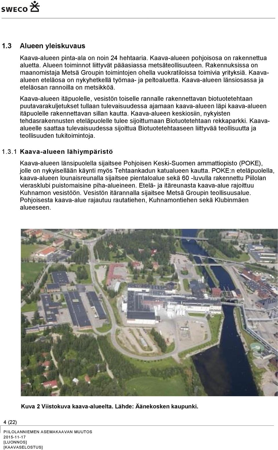 Kaava-alueen länsiosassa ja eteläosan rannoilla on metsikköä.