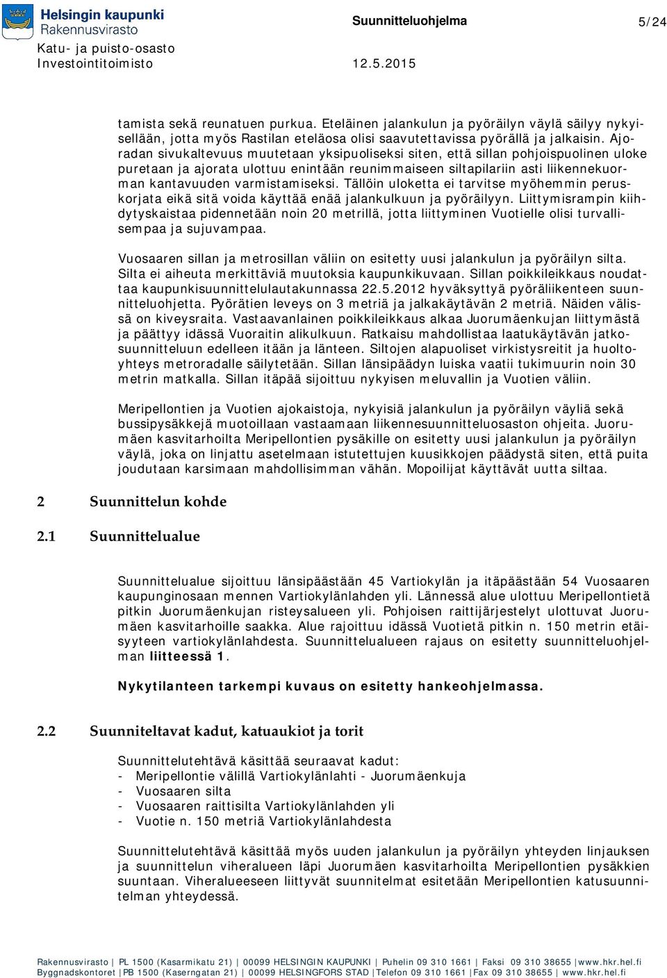 varmistamiseksi. Tällöin uloketta ei tarvitse myöhemmin peruskorjata eikä sitä voida käyttää enää jalankulkuun ja pyöräilyyn.