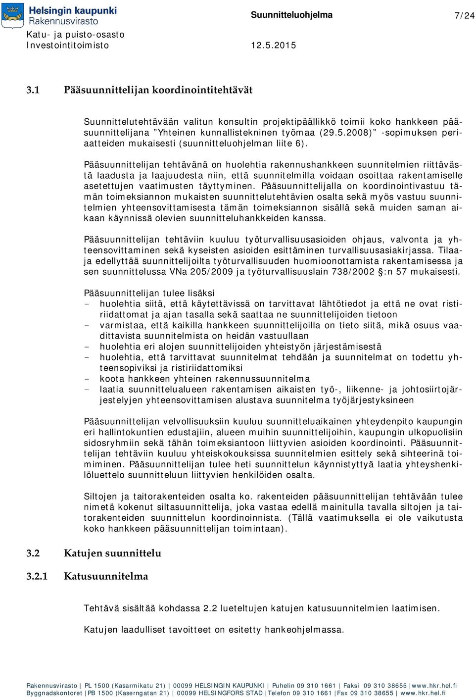 2008) -sopimuksen periaatteiden mukaisesti (suunnitteluohjelman liite 6).