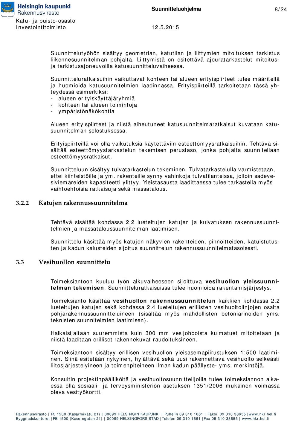 Suunnitteluratkaisuihin vaikuttavat kohteen tai alueen erityispiirteet tulee määritellä ja huomioida katusuunnitelmien laadinnassa.