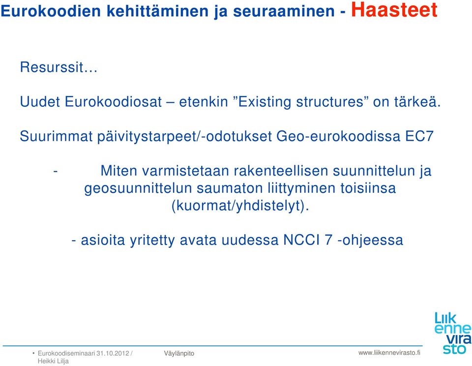 Suurimmat päivitystarpeet/-odotukset Geo-eurokoodissa EC7 - Miten varmistetaan rakenteellisen