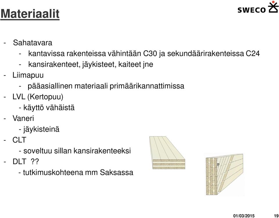 pääasiallinen materiaali primäärikannattimissa - LVL (Kertopuu) - käyttö vähäistä -