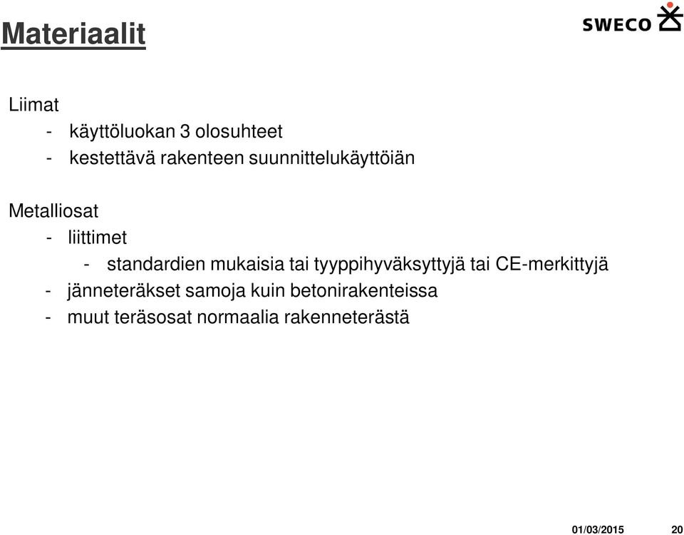 tai tyyppihyväksyttyjä tai CE-merkittyjä - jänneteräkset samoja kuin