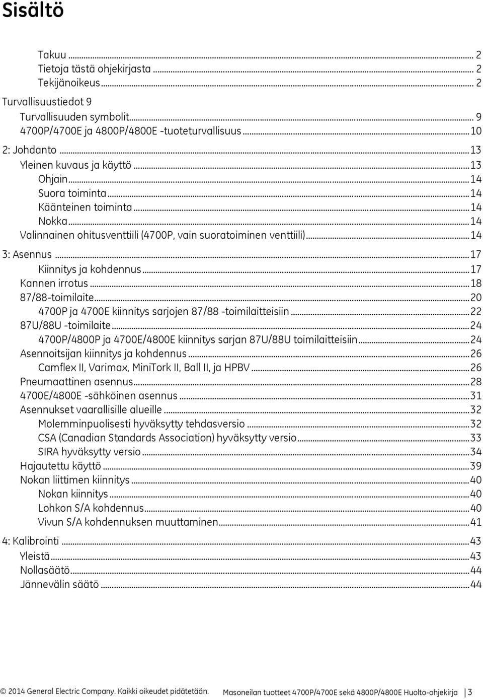 ..17 Kiinnitys ja kohdennus...17 Kannen irrotus...18 87/88-toimilaite...20 4700P ja 4700E kiinnitys sarjojen 87/88 -toimilaitteisiin...22 87U/88U -toimilaite.