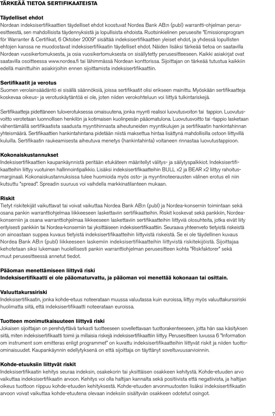 Ruotsinkielinen perusesite Emissionsprogram för Warranter & Certifikat, 6 Oktober 2009 sisältää indeksisertifikaattien yleiset ehdot, ja yhdessä lopullisten ehtojen kanssa ne muodostavat