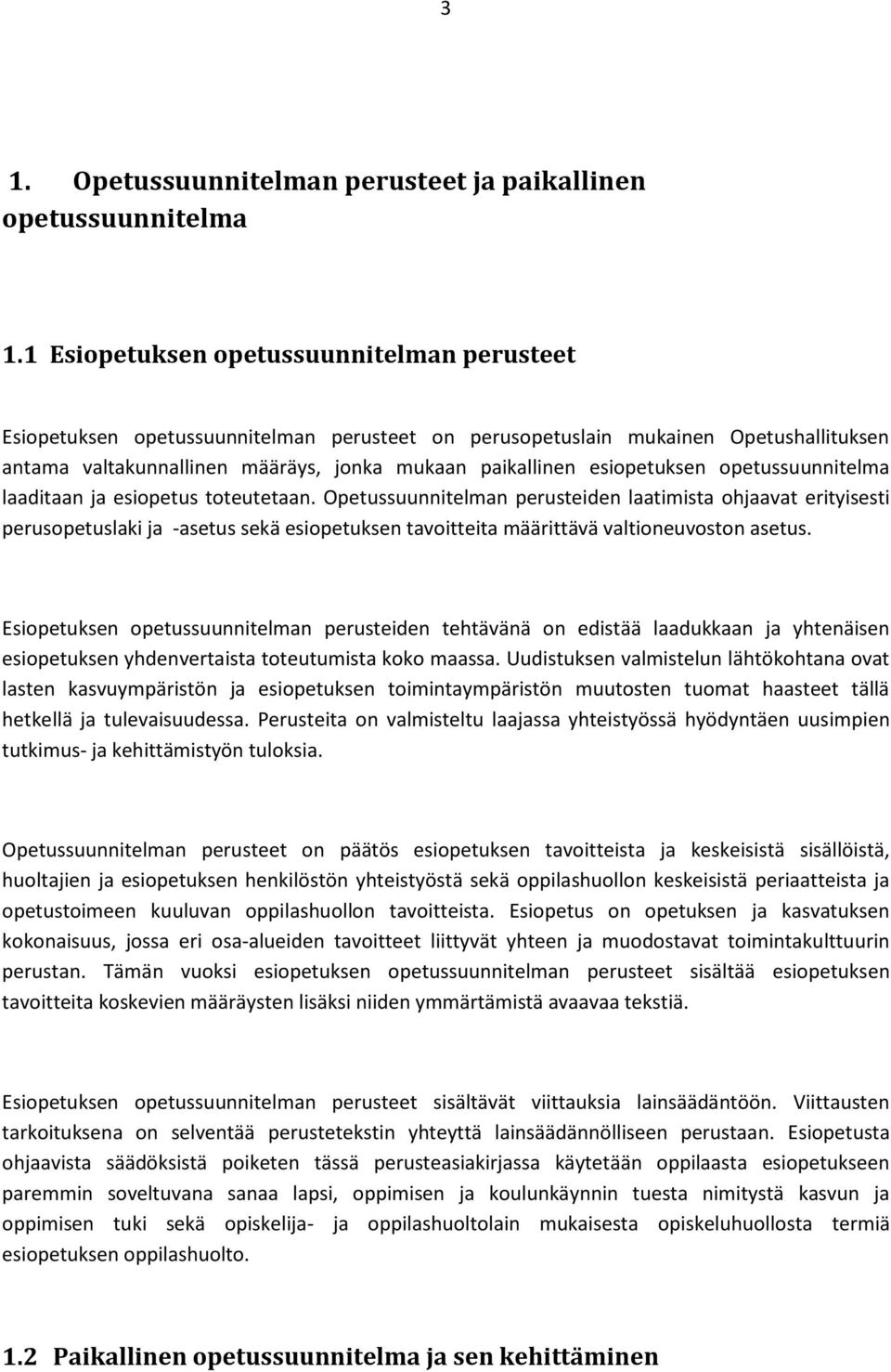 esiopetuksen opetussuunnitelma laaditaan ja esiopetus toteutetaan.